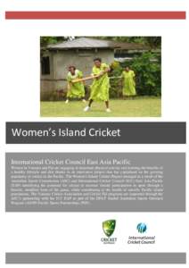 Women’s Island Cricket International Cricket Council East Asia Pacific Women in Vanuatu and Fiji are engaging in important physical activity and learning the benefits of a healthy lifestyle and diet thanks to an innova