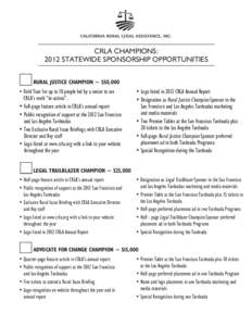 CRLA CHAMPIONS: 2012 STATEWIDE SPONSORSHIP OPPORTUNITIES ____ RURAL JUSTICE CHAMPION ~ $50,000 • Field Tour for up to 10 people led by a senior to see  CRLA’s work “in-action”.