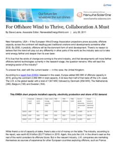 Print  For Offshore Wind to Thrive, Collaboration A Must By Steve Leone, Associate Editor, RenewableEnergyWorld.com | July 28, 2011  New Hampshire, USA -- If the European Wind Energy Association projections prove accurat