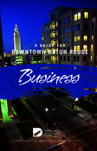 A GUIDE FOR  DO WN T O W N B AT O N RO U GE Business Downtown Development District | downtownbatonrouge.org | 247 Florida Street | [removed]