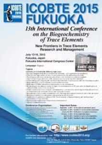 ICOBTE 2015 FUKUOKA 13th International Conference on the Biogeochemistry of Trace Elements New Frontiers in Trace Elements