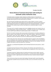 Thursday 12 July[removed]Rotary District of Tasmania shows heart with funding for statewide cardiac medication study A statewide study to investigate cardiac medications and their impacts on Tasmanians has received initial
