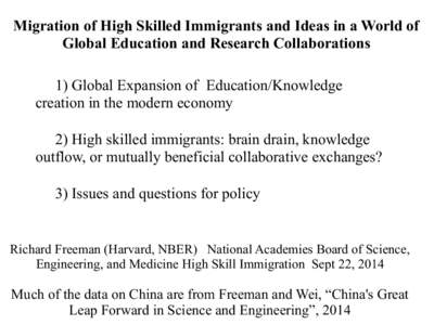 Migration of High Skilled Immigrants and Ideas in a World of Global Education and Research Collaborations 1) Global Expansion of Education/Knowledge creation in the modern economy 2) High skilled immigrants: brain drain,