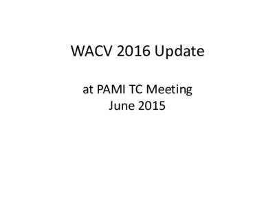WACV 2016 Update at PAMI TC Meeting June 2015 Organizers • General Chairs