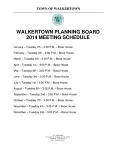 TOWN OF WALKERTOWN  WALKERTOWN PLANNING BOARD 2014 MEETING SCHEDULE January – Tuesday 7th – 3:00 P.M. – Booe House February – Tuesday 4th – 3:00 P.M. – Booe House