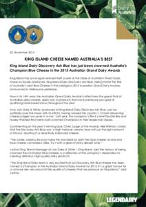 25 November[removed]KING ISLAND CHEESE NAMED AUSTRALIA’S BEST King Island Dairy Discovery Ash Blue has just been crowned Australia’s Champion Blue Cheese in the 2015 Australian Grand Dairy Awards King Island has once a