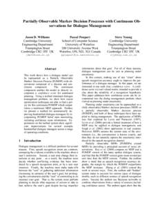 Partially Observable Markov Decision Processes with Continuous Observations for Dialogue Management Jason D. Williams Cambridge University Engineering Department Trumpington Street Cambridge CB2 1PZ UK