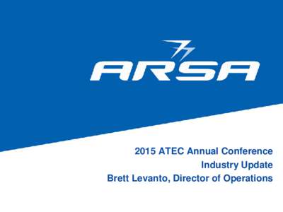 2015 ATEC Annual ConferenceATEC Annual Conference Industry Update Brett Levanto, Director of Operations