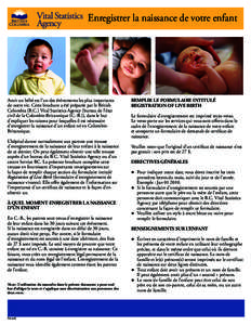 Enregistrer la naissance de votre enfant  Avoir un bébé est l’un des événements les plus importants de notre vie. Cette brochure a été préparée par le British Colombia (B.C.) Vital Statistics Agency (bureau de 