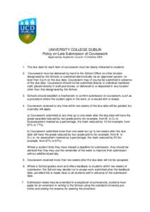 UNIVERSITY COLLEGE DUBLIN Policy on Late Submission of Coursework Approved by Academic Council 13 OctoberThe due date for each item of coursework must be clearly indicated to students. 2.