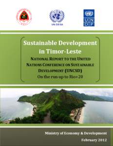 Sustainable Development in Timor-Leste NATIONAL REPORT TO THE UNITED NATIONS CONFERENCE ON SUSTAINABLE DEVELOPMENT (UNCSD) On the run up to Rio+20