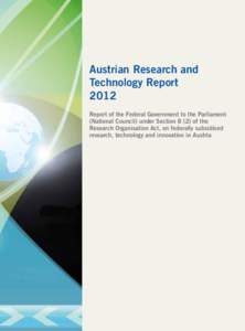 Austrian Research and Technology Report 2012 Report of the Federal Government to the Parliament (National Council) under Section[removed]of the Research Organisation Act, on federally subsidised