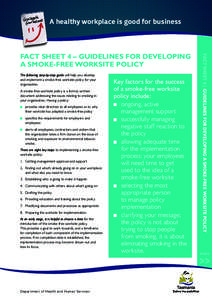 A healthy workplace is good for business  The following step-by-step guide will help you develop and implement a smoke-free worksite policy for your organisation. A smoke-free worksite policy is a formal, written