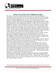 History of the Arkansas Early Childhood Association The Arkansas Association on Children under Six (now the Arkansas Early Childhood Association) traces its roots back to the early 1950s when two women from Little Rock f