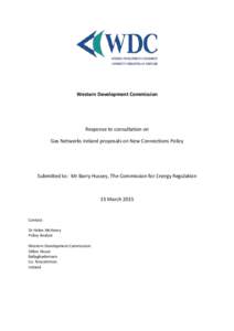 Western Development Commission  Response to consultation on Gas Networks Ireland proposals on New Connections Policy  Submitted to: Mr Barry Hussey, The Commission for Energy Regulation