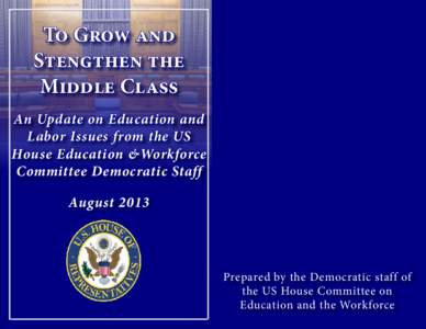 To Grow and Stengthen the Middle Class An Update on Education and Labor Issues from the US House Education &Workforce