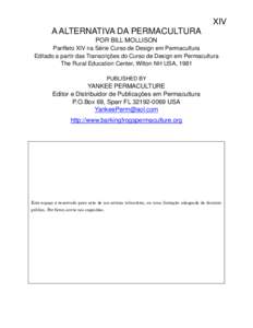 XIV A ALTERNATIVA DA PERMACULTURA POR BILL MOLLISON Panfleto XIV na Série Curso de Design em Permacultura Editado a partir das Transcrições do Curso de Design em Permacultura The Rural Education Center, Wilton NH USA,