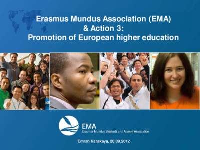 Erasmus Mundus Association (EMA) & Action 3: Promotion of European higher education Emrah Karakaya, [removed]