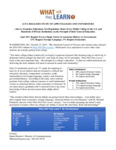 ACTA RELEASES STUDY OF 1,098 COLLEGES AND UNIVERSITIES --Survey Examines Education, Not Reputation: Rates Every Public College in the U.S. and Hundreds of Private Institutions on the Strength of their General Education -