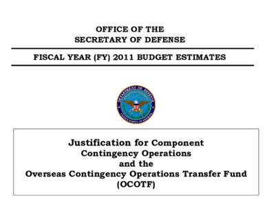 OFFICE OF THE SECRETARY OF DEFENSE FISCAL YEAR (FY[removed]BUDGET ESTIMATES Justification for Component Contingency Operations