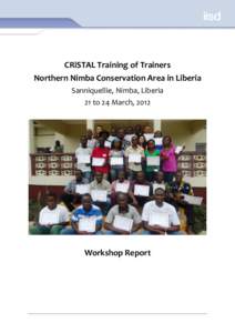 CRiSTAL Training of Trainers Northern Nimba Conservation Area in Liberia Sanniquellie, Nimba, Liberia 21 to 24 March, 2012  Workshop Report