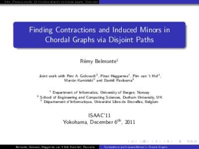 Intro Previous results H-Contractibility on chordal graphs Conclusion and open problems  Finding Contractions and Induced Minors in Chordal Graphs via Disjoint Paths R´emy Belmonte1 Joint work with Petr A. Golovach2 , P