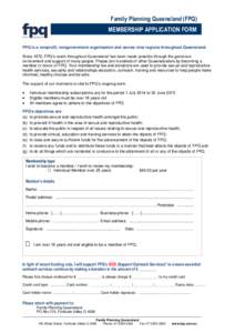 Family Planning Queensland (FPQ) MEMBERSHIP APPLICATION FORM FPQ is a nonprofit, nongovernment organisation and serves nine regions throughout Queensland. Since 1972, FPQ’s reach throughout Queensland has been made pos