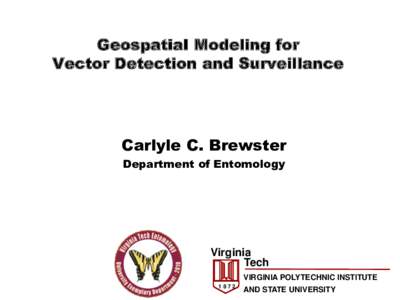 Geospatial Modeling for Vector Detection and Surveillance Carlyle C. Brewster Department of Entomology