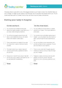 Planning your birth | Options  Choosing where to give birth is one of the biggest decisions you’ll need to make. Our checklist helps put you in charge. To weigh up your options, tick the boxes next to the points that m