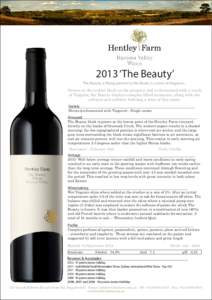 2013 ‘The Beauty’ The Beauty, a fitting partner to the Beast, is a wine of elegance... Grown on the coolest block on the property and co-fermented with a touch of Viognier, the Beauty displays complex lifted aromatic