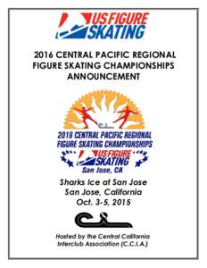 2016 CENTRAL PACIFIC REGIONAL FIGURE SKATING CHAMPIONSHIPS ANNOUNCEMENT Sharks Ice at San Jose San Jose, California