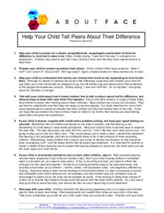 Help Your Child Tell Peers About Their Difference Prepared by AboutFace 1. Help your child to decide on a simple, straightforward, unapologetic explanation of what her difference is, and how it came to be. Often, simply 