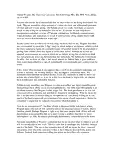 Daniel Wegner, The Illusion of Conscious Will (Cambridge MA: The MIT Press, 2002), pp. xi + 405. Anyone who retains the Cartesian faith that we know what we are doing should read this book. Wegner assembles a huge amount