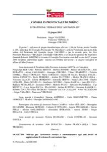 CONSIGLIO PROVINCIALE DI TORINO ESTRATTO DAL VERBALE DELL’ADUNANZA LIV 21 giugno 2005 Presidenza: Sergio VALLERO Francesco VERCILLO Giuseppe CERCHIO