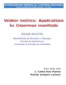 Walker metrics: Applications to Osserman manifolds Eduardo Garc´ıa R´ıo Departamento de Geometr´ıa y Topolog´ıa, Facultad de Matem´ aticas,