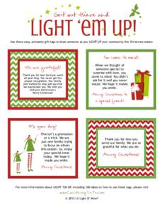 Get out there and  Use these easy, printable gift tags to bless someone as you LIGHT UP your community this Christmas season. You came to mind! When we thought of