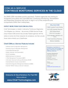 CDM AS A SERVICE CONTINOUS MONITORING SERVICES IN THE CLOUD As OMB CDM mandates quickly approach, Federal agencies are looking to implement innovative and cost-effective Continuous Monitoring, Remediation and Reporting S