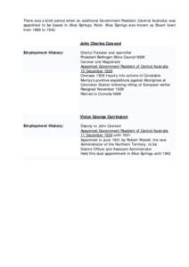 There was a brief period when an additional Government Resident (Central Australia) was appointed to be based in Alice Springs. Note: Alice Springs was known as Stuart town from 1888 toJohn Charles Cawood Employme