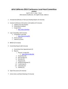 APA California 2015 Conference Local Host Committee AGENDA April 5, 2014 | 10am – Noon MetroCenter Auditorium, 101 Eighth Street, Oakland  1. Introductions/Review of February Meeting Report (10 minutes)