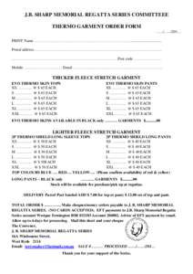 J.B. SHARP MEMORIAL REGATTA SERIES COMMITTEEE THERMO GARMENT ORDER FORM ….../.…../201… PRINT Name …………………………………………………………………............................... Postal ad