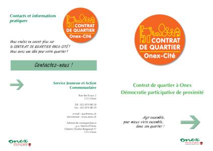 Contacts et informations pratiques Vous voulez en savoir plus sur le CONTRAT DE QUARTIER ONEX-CITÉ ? Vous avez une idée pour votre quartier ?