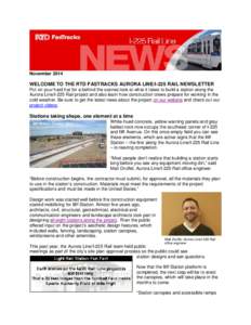 November[removed]WELCOME TO THE RTD FASTRACKS AURORA LINE/I-225 RAIL NEWSLETTER Put on your hard hat for a behind the scenes look at what it takes to build a station along the Aurora Line/I-225 Rail project and also learn 