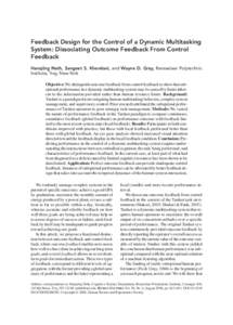 Feedback Design for the Control of a Dynamic Multitasking System: Dissociating Outcome Feedback From Control Feedback Hansjörg Neth, Sangeet S. Khemlani, and Wayne D. Gray, Rensselaer Polytechnic Institute, Troy, New Yo