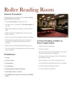 Roller Reading Room General Procedures The Reading Room is available only for users viewing special collections materials. • Sign the guest register each day you visit. • You may receive a maximum of five items/volum