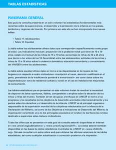 TABLAS ESTADÍSTICAS  PANORAMA GENERAL Esta guía de consulta presenta en un solo volumen las estadísticas fundamentales más recientes sobre la supervivencia, el desarrollo y la protección de la infancia en los paíse