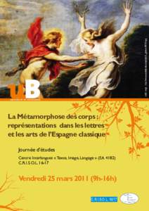 crédit image : http://www.museodelprado.es/uploads/tx_gbobras/P01714.jpg  La Métamorphose des corps : représentations dans les lettres et les arts de l’Espagne classique Journée d’études