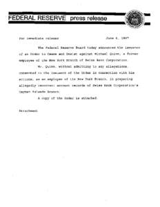 For immediate release  June 4, 1997 The Federal Reserve Board today announced the issuance of an Order to Cease and Desist against Michael Quinn, a former