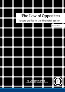 The Law of Opposites Illusory proﬁts in the ﬁnancial sector Gordon Kerr www.adamsmith.org