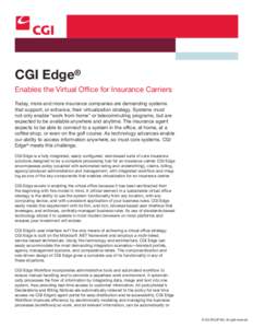 CGI Edge® Enables the Virtual Office for Insurance Carriers Today, more and more insurance companies are demanding systems that support, or enhance, their virtualization strategy. Systems must not only enable “work fr