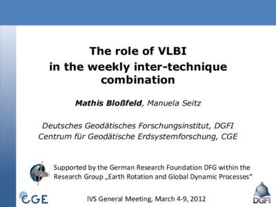 The role of VLBI in the weekly inter-technique combination Mathis Bloßfeld, Manuela Seitz  Deutsches Geodätisches Forschungsinstitut, DGFI
